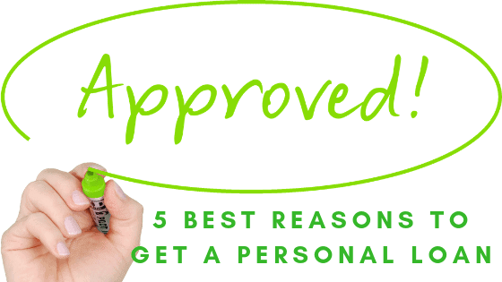 5 Best Reasons To Get A Personal Loan