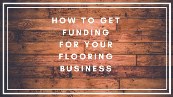 How to get funding for your Flooring Business