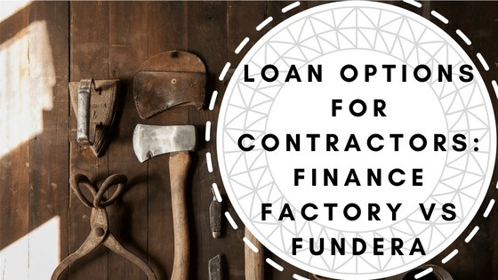 Loan options for contractors: Finance Factory vs Fundera