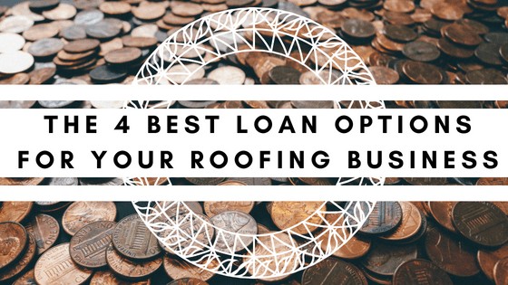 the best 4 loan options for your roofing business
