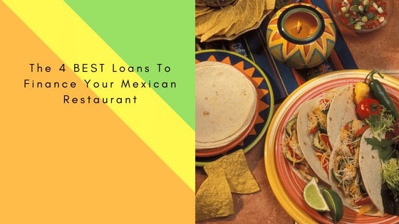 The 4 Best Loans to Finance Your Mexican Restaurant