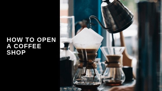 How To Open A Coffee Shop