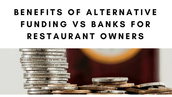 benefits of alternative funding vs banks for restaurant owners