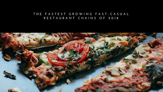 The Fastest Growing Fast-Casual Restaurant Chains of 2018